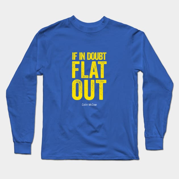 If In Doubt Flat Out - Yellow Text. Long Sleeve T-Shirt by Hotshots